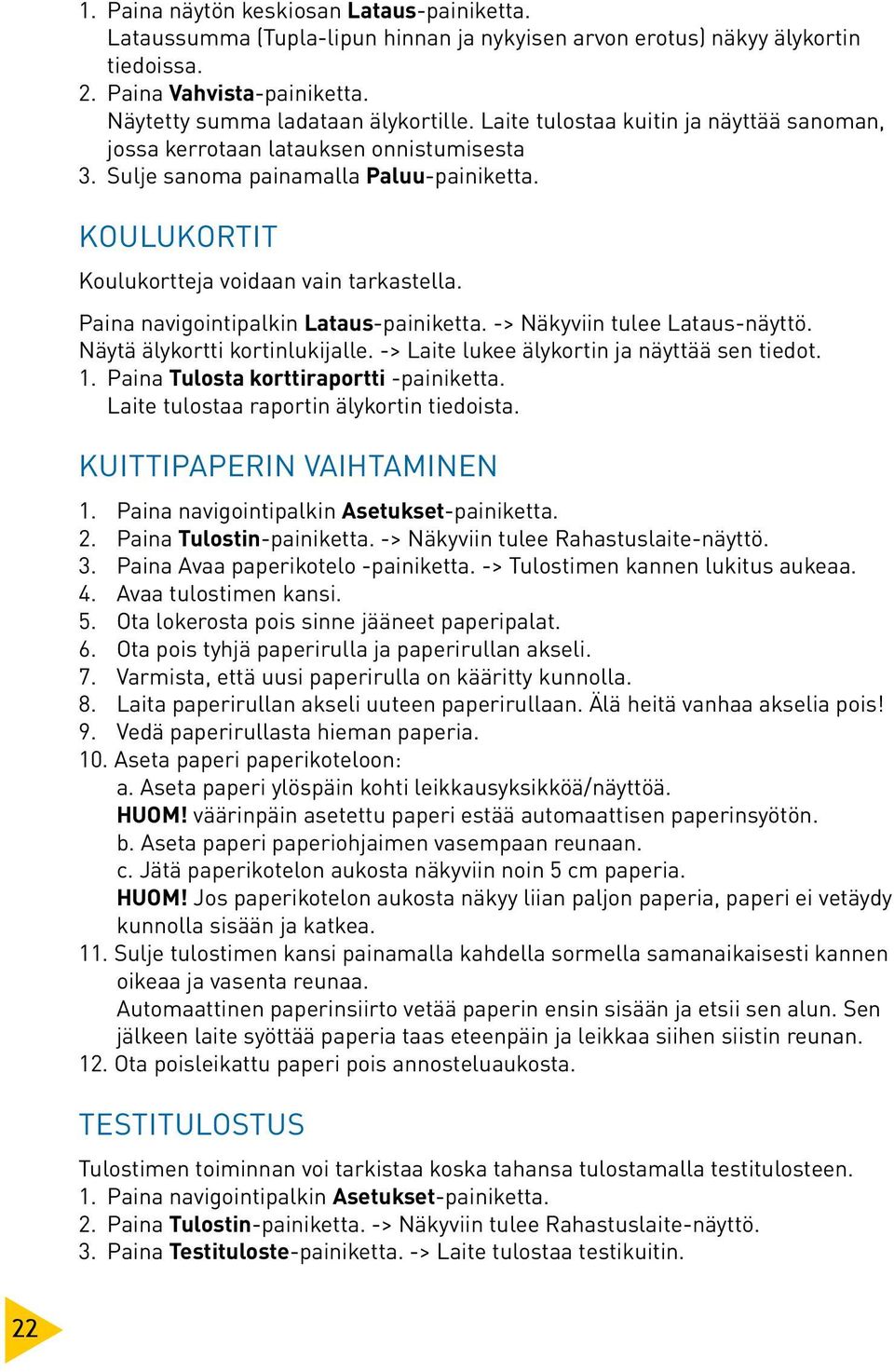 Paina navigointipalkin Lataus-painiketta. -> Näkyviin tulee Lataus-näyttö. Näytä älykortti kortinlukijalle. -> Laite lukee älykortin ja näyttää sen tiedot. 1. Paina Tulosta korttiraportti -painiketta.