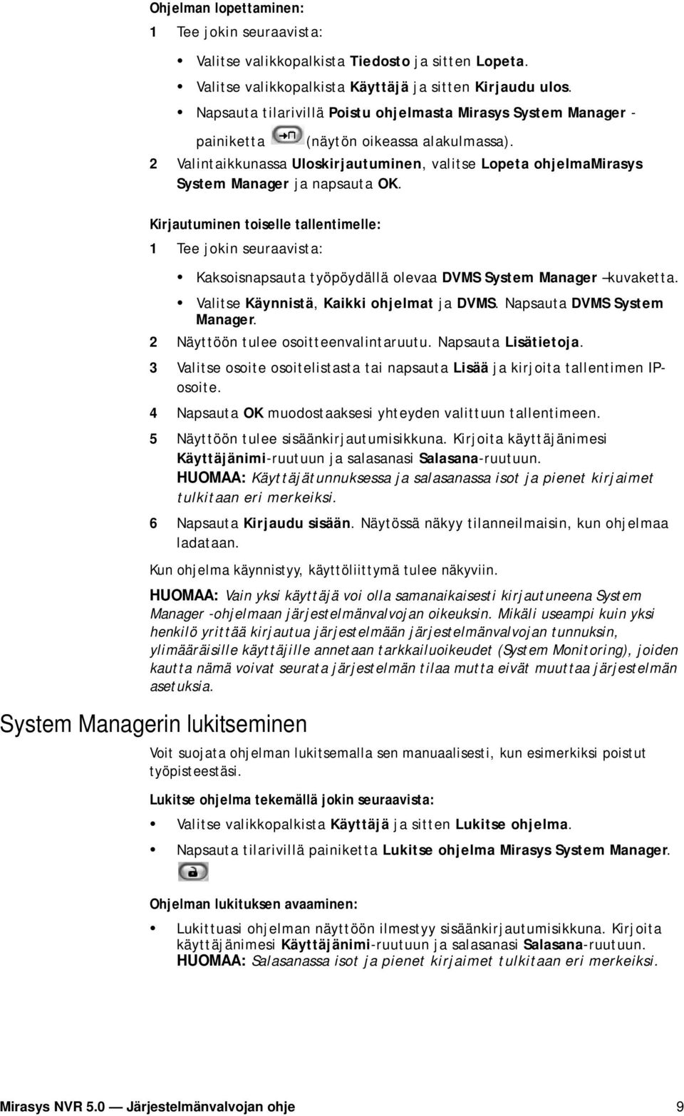 2 Valintaikkunassa Uloskirjautuminen, valitse Lopeta ohjelmamirasys System Manager ja napsauta OK.