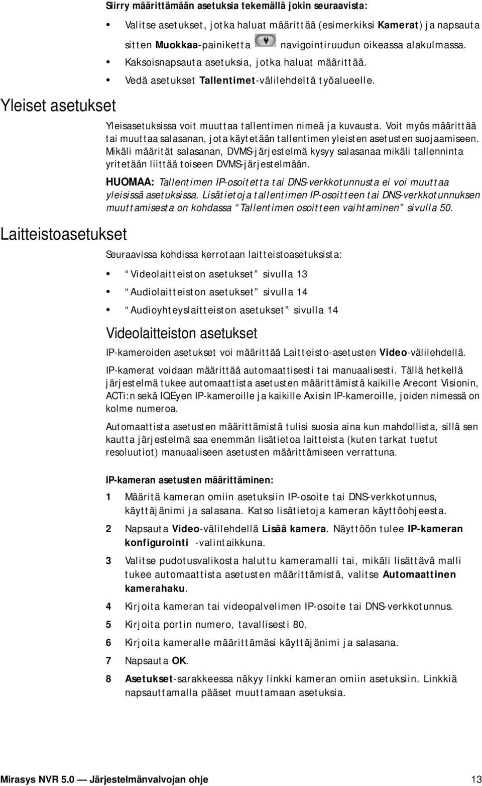 Yleisasetuksissa voit muuttaa tallentimen nimeä ja kuvausta. Voit myös määrittää tai muuttaa salasanan, jota käytetään tallentimen yleisten asetusten suojaamiseen.