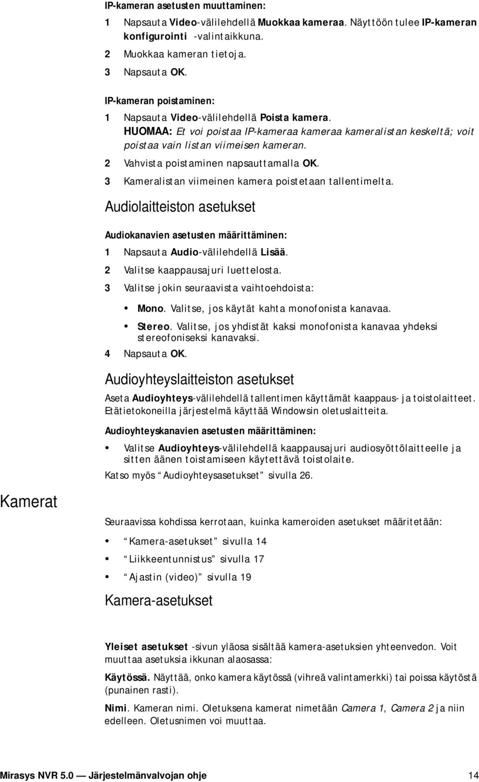 2 Vahvista poistaminen napsauttamalla OK. 3 Kameralistan viimeinen kamera poistetaan tallentimelta.