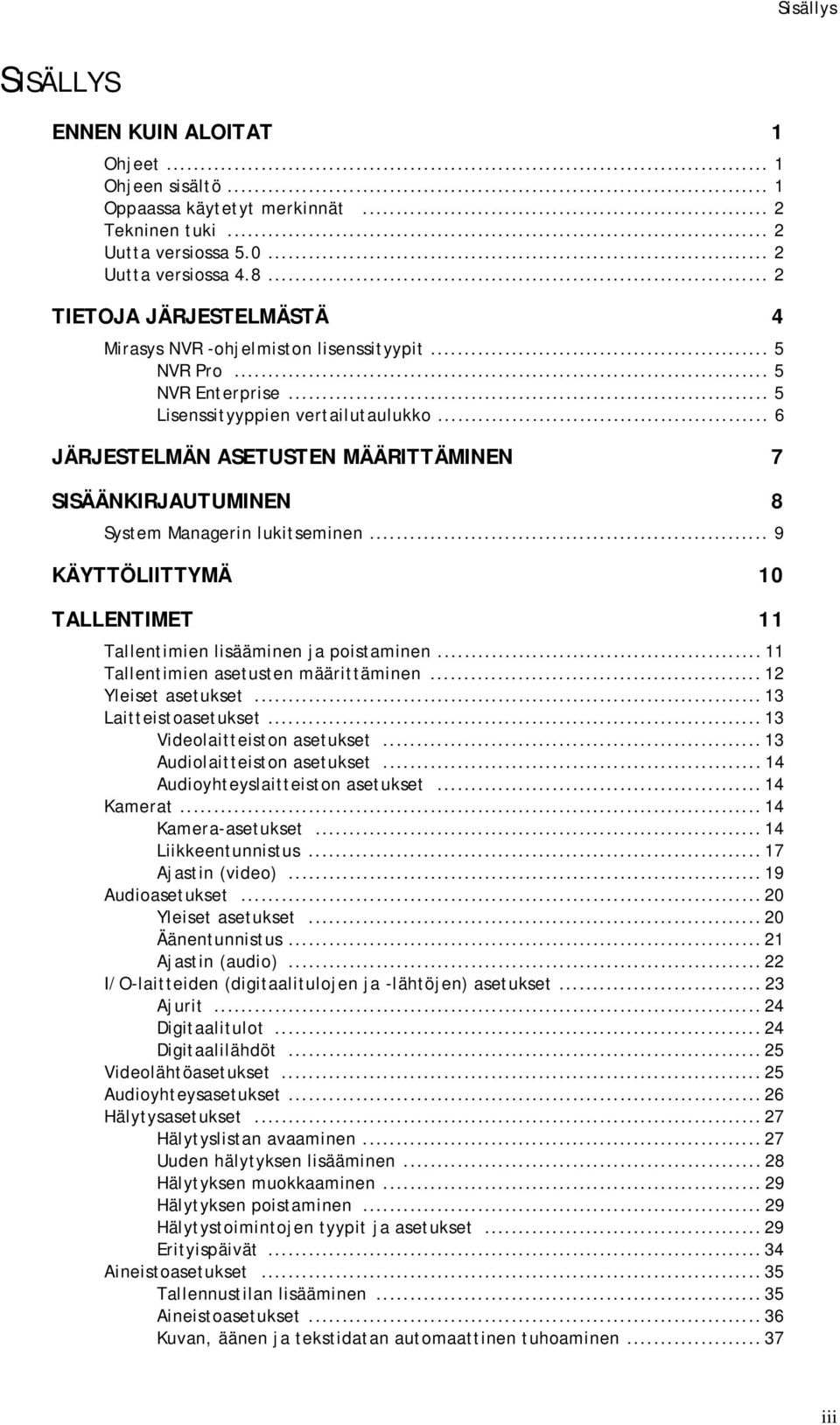 .. 6 JÄRJESTELMÄN ASETUSTEN MÄÄRITTÄMINEN 7 SISÄÄNKIRJAUTUMINEN 8 System Managerin lukitseminen... 9 KÄYTTÖLIITTYMÄ 10 TALLENTIMET 11 Tallentimien lisääminen ja poistaminen.