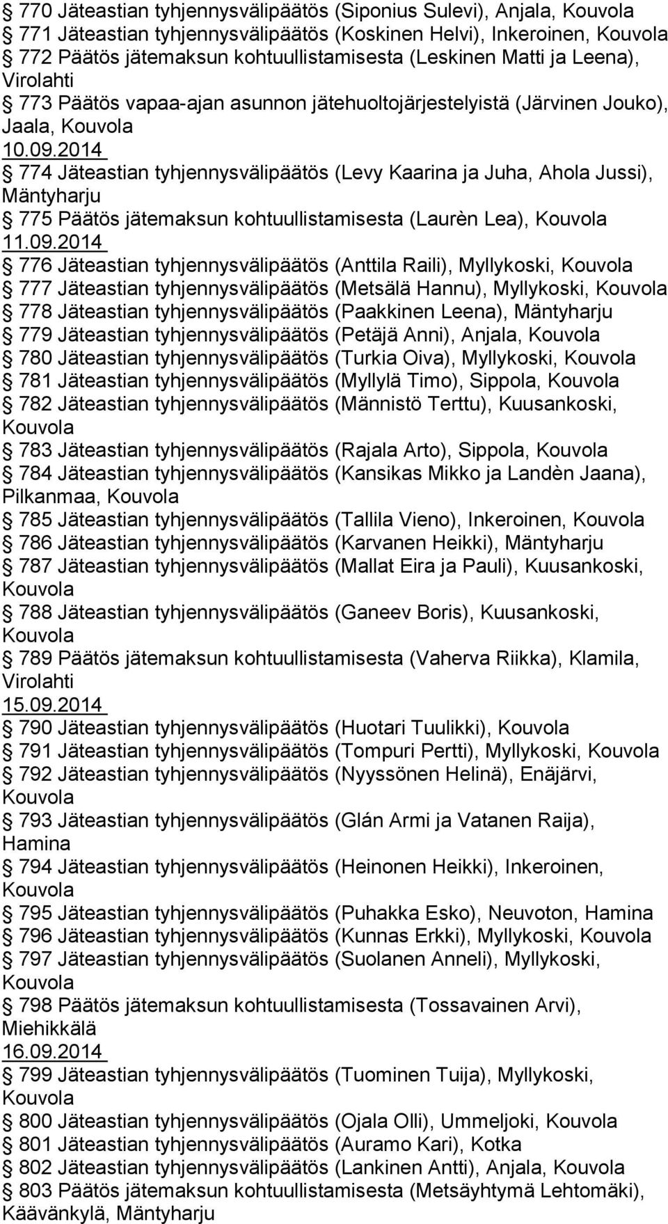 2014 774 Jäteastian tyhjennysvälipäätös (Levy Kaarina ja Juha, Ahola Jussi), 775 Päätös jätemaksun kohtuullistamisesta (Laurèn Lea), 11.09.