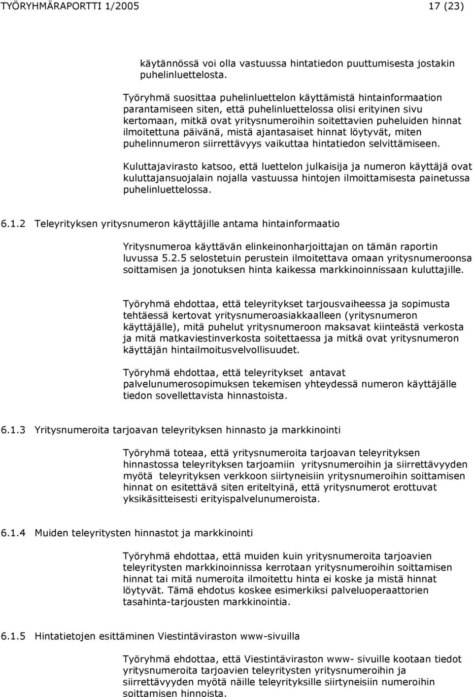 hinnat ilmoitettuna päivänä, mistä ajantasaiset hinnat löytyvät, miten puhelinnumeron siirrettävyys vaikuttaa hintatiedon selvittämiseen.