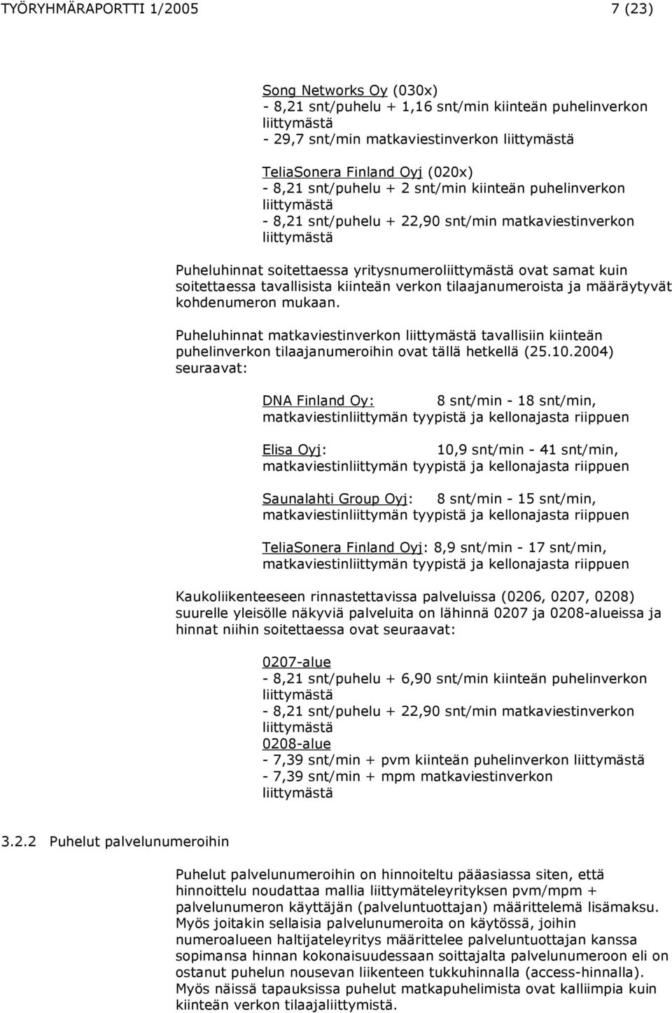 soitettaessa tavallisista kiinteän verkon tilaajanumeroista ja määräytyvät kohdenumeron mukaan.