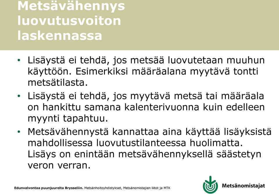 Lisäystä ei tehdä, jos myytävä metsä tai määräala on hankittu samana kalenterivuonna kuin edelleen myynti