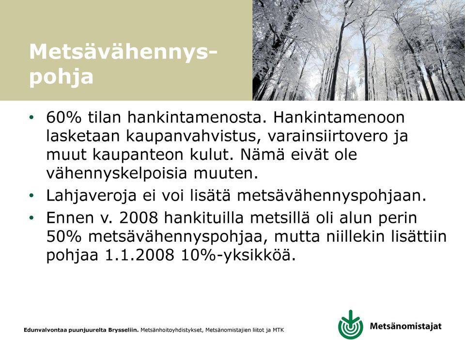 Nämä eivät ole vähennyskelpoisia muuten. Lahjaveroja ei voi lisätä metsävähennyspohjaan.