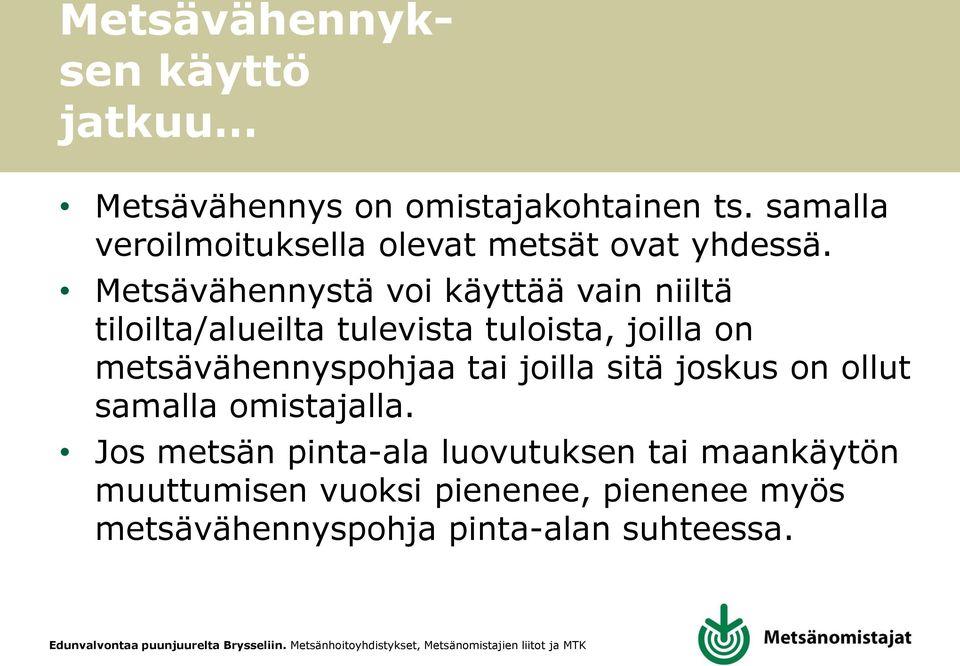 Metsävähennystä voi käyttää vain niiltä tiloilta/alueilta tulevista tuloista, joilla on