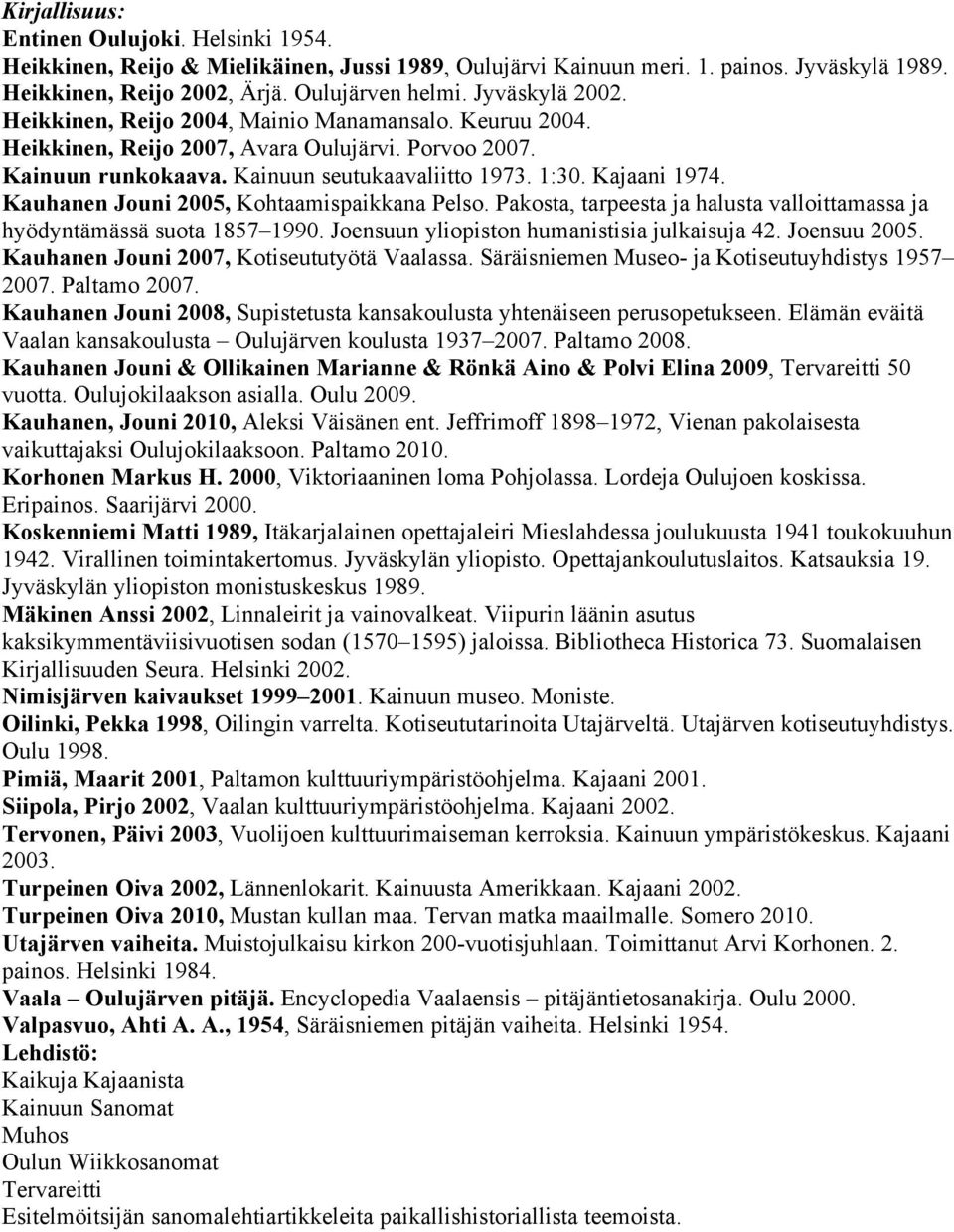 Kauhanen Jouni 2005, Kohtaamispaikkana Pelso. Pakosta, tarpeesta ja halusta valloittamassa ja hyödyntämässä suota 1857 1990. Joensuun yliopiston humanistisia julkaisuja 42. Joensuu 2005.