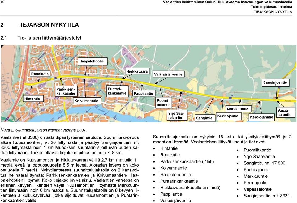 Saarelan tie Sangintie Markkuuntie Kurkiojantie Kero-ojanatie Vapaasalontie Kuva 2. Suunnittelujakson liittymät vuonna 2007. Vaalantie (mt 8300) on asfalttipäällysteinen seututie.