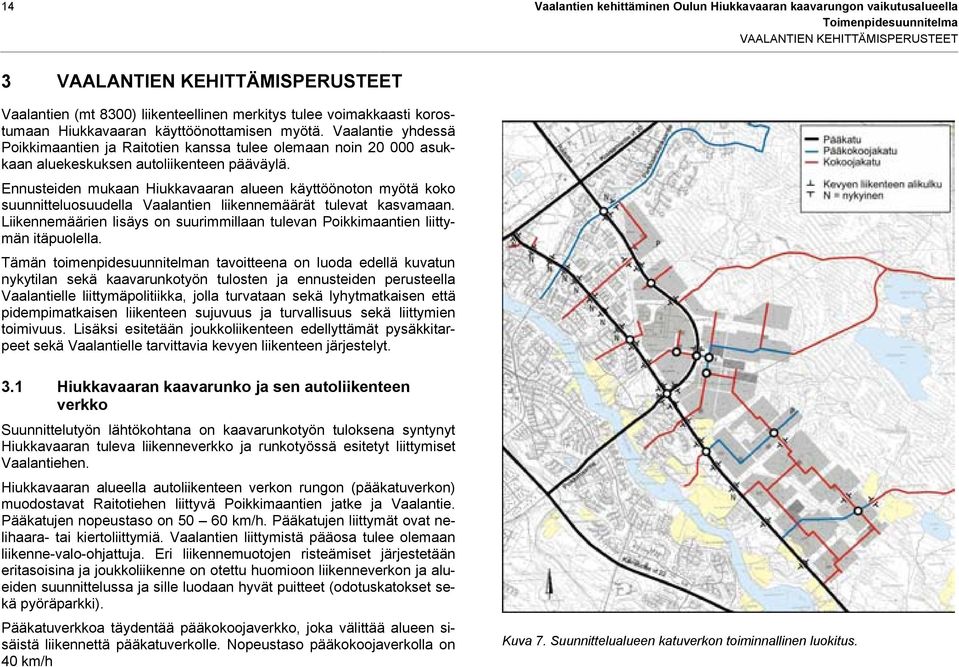 Ennusteiden mukaan Hiukkavaaran alueen käyttöönoton myötä koko suunnitteluosuudella Vaalantien liikennemäärät tulevat kasvamaan.