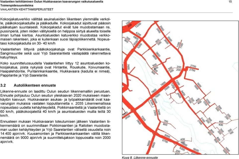 pussinperiä, joten niiden välityksellä on helppoa siirtyä alueelta toiselle ilman turhaa kiertoa.