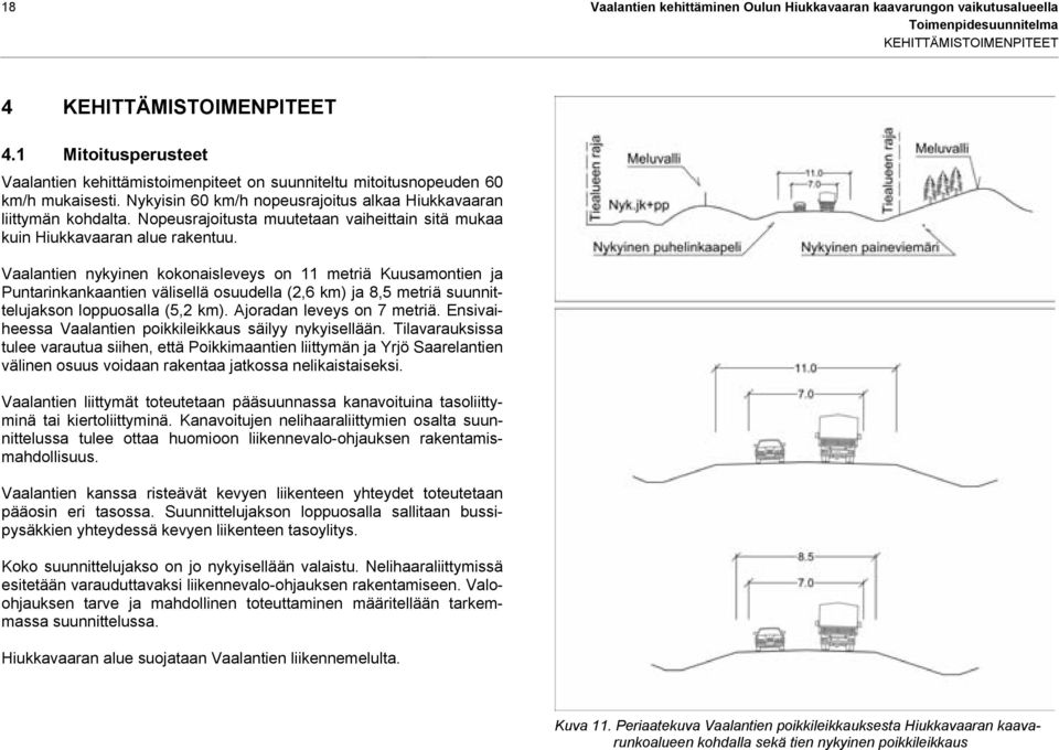 Nopeusrajoitusta muutetaan vaiheittain sitä mukaa kuin Hiukkavaaran alue rakentuu.