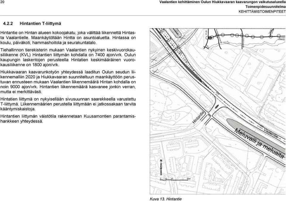 Tiehallinnon tierekisterin mukaan Vaalantien nykyinen keskivuorokausiliikenne (KVL) Hintantien liittymän kohdalla on 7400 ajon/vrk.