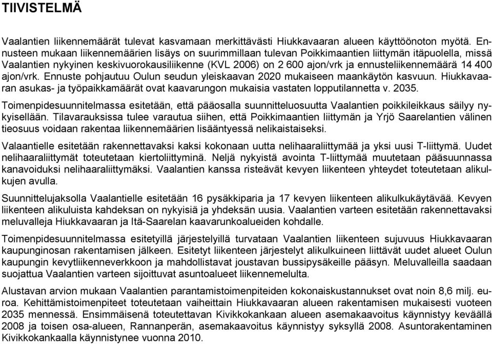 ennusteliikennemäärä 14 400 ajon/vrk. Ennuste pohjautuu Oulun seudun yleiskaavan 2020 mukaiseen maankäytön kasvuun.