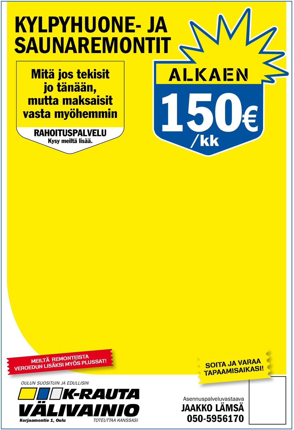 VAINIO UNTIE E OULUJOKI RAUTA POHJANTIE RUSKOON SILTA Motorest KUUSAMOON LAANILA E4 MEILTÄ REMONTEISTA VEROEDUN LISÄKSI MYÖS PLUSSAT! Kysy asennuspalvelujamme!