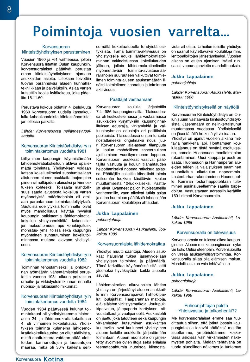 ajamaan asukkaiden asioita. Liitoksen toivottiin tuovan parannuksia alueen kunnallistekniikkaan ja palveluksiin. Asiaa varten kutsuttiin koolle kyläkokous, joka pidettiin 16.11.60.