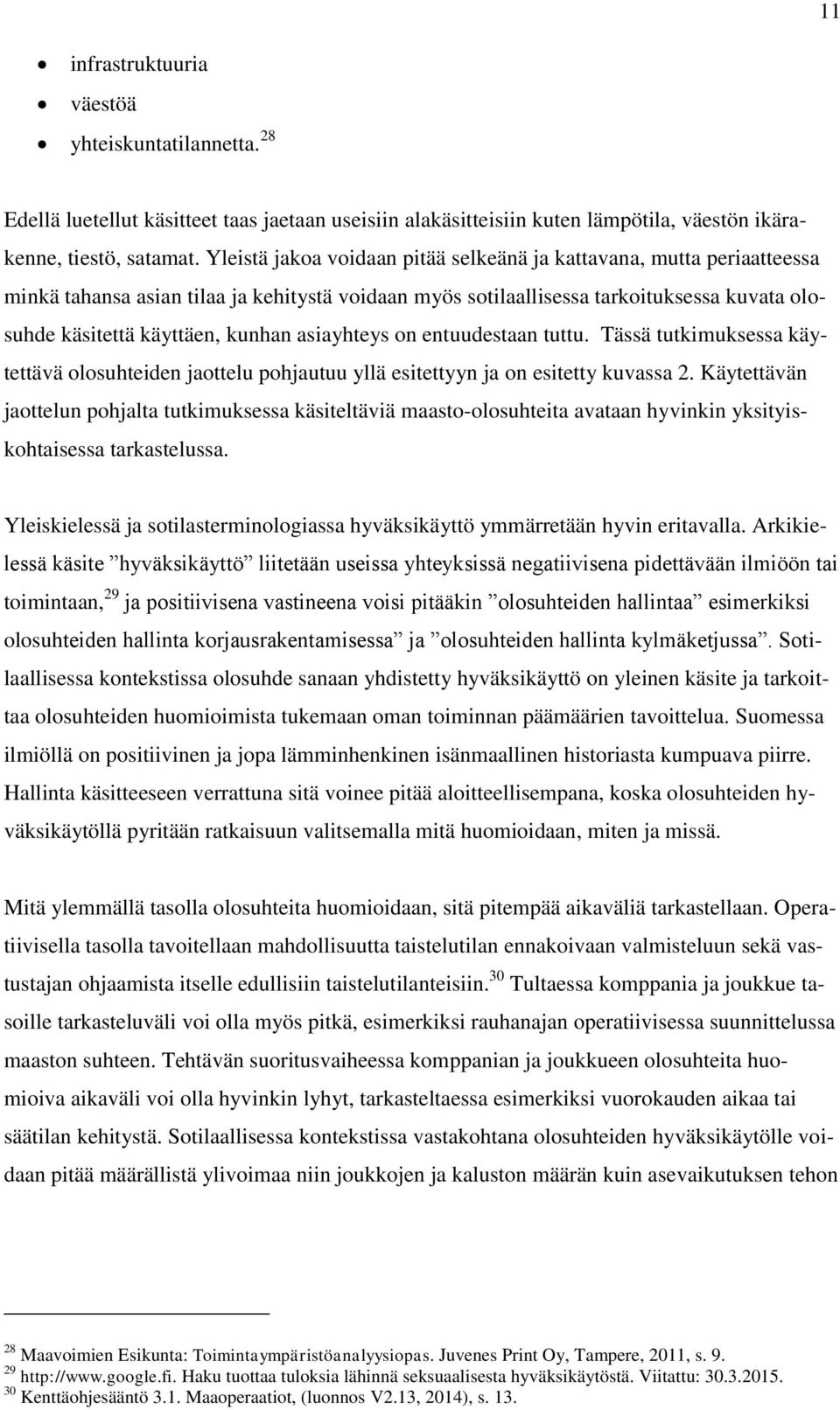 asiayhteys on entuudestaan tuttu. Tässä tutkimuksessa käytettävä olosuhteiden jaottelu pohjautuu yllä esitettyyn ja on esitetty kuvassa 2.