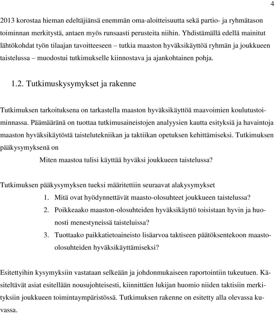 Tutkimuskysymykset ja rakenne Tutkimuksen tarkoituksena on tarkastella maaston hyväksikäyttöä maavoimien koulutustoiminnassa.