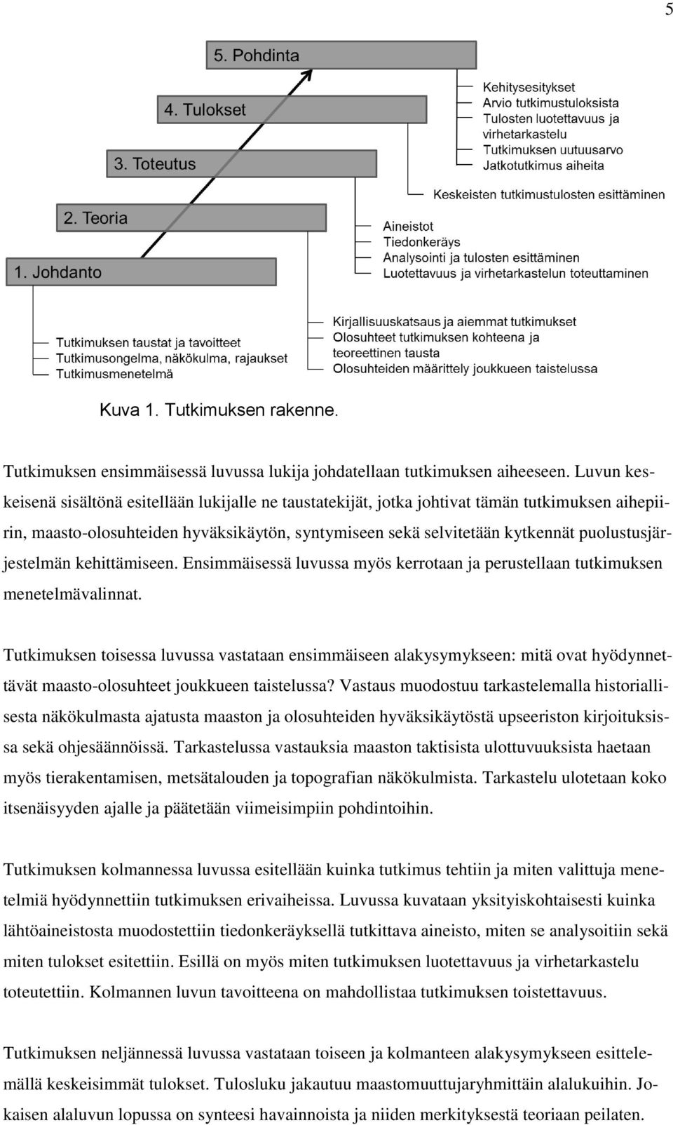 puolustusjärjestelmän kehittämiseen. Ensimmäisessä luvussa myös kerrotaan ja perustellaan tutkimuksen menetelmävalinnat.