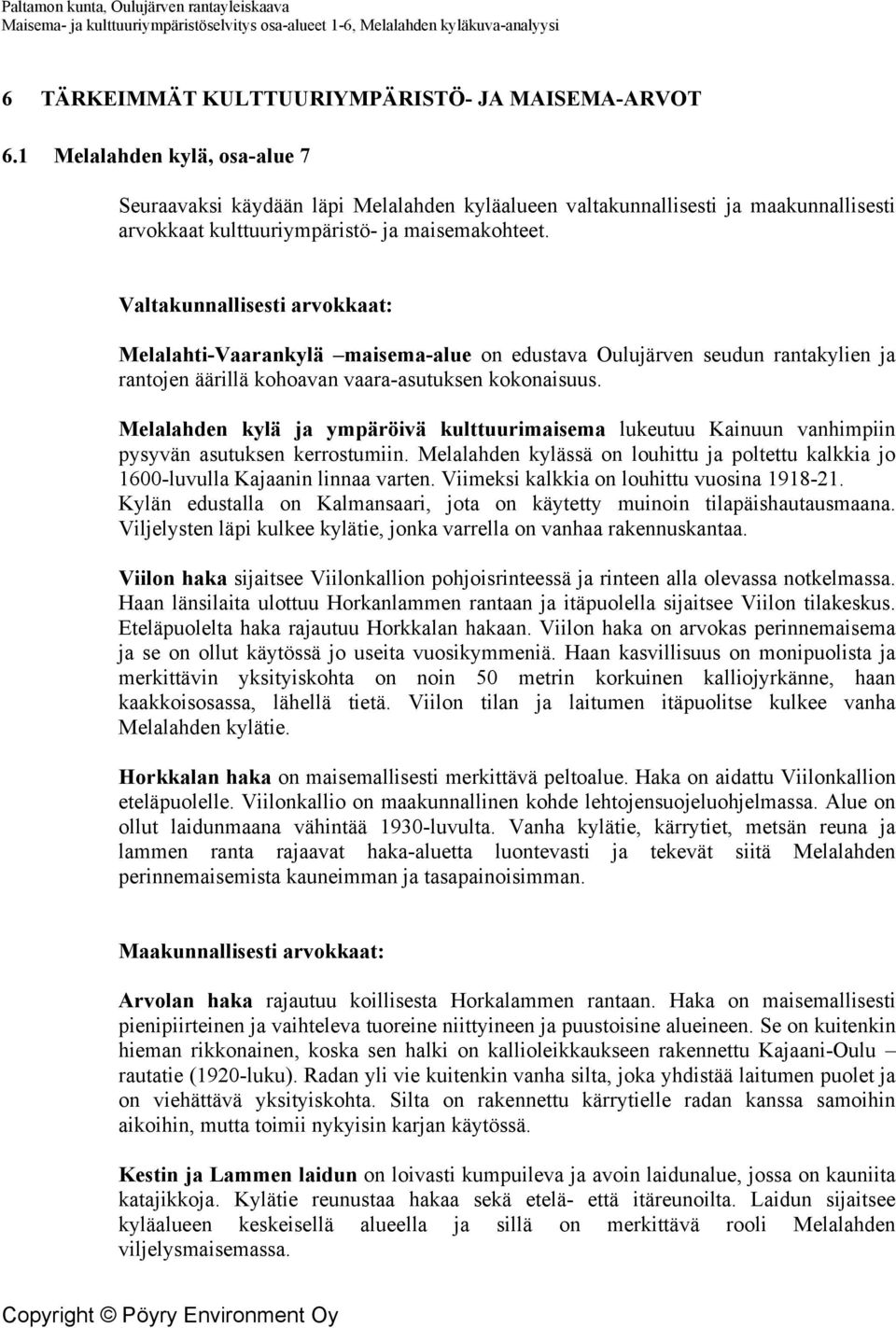 Valtakunnallisesti arvokkaat: Melalahti-Vaarankylä maisema-alue on edustava Oulujärven seudun rantakylien ja rantojen äärillä kohoavan vaara-asutuksen kokonaisuus.