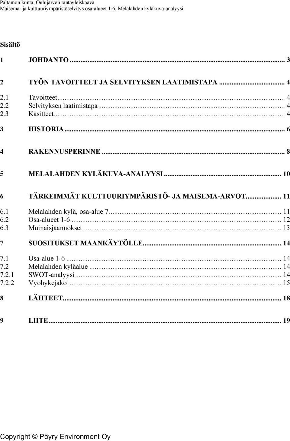 .. 11 6.1 Melalahden kylä, osa-alue 7... 11 6.2 Osa-alueet 1-6... 12 6.3 Muinaisjäännökset... 13 7 SUOSITUKSET MAANKÄYTÖLLE... 14 7.