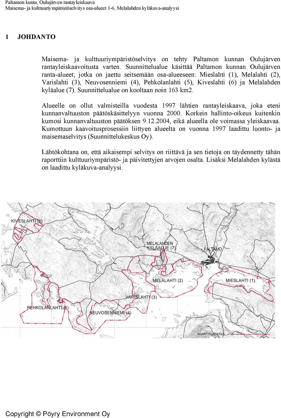 Kiveslahti (6) ja Melalahden kyläalue (7). Suunnittelualue on kooltaan noin 163 km2.