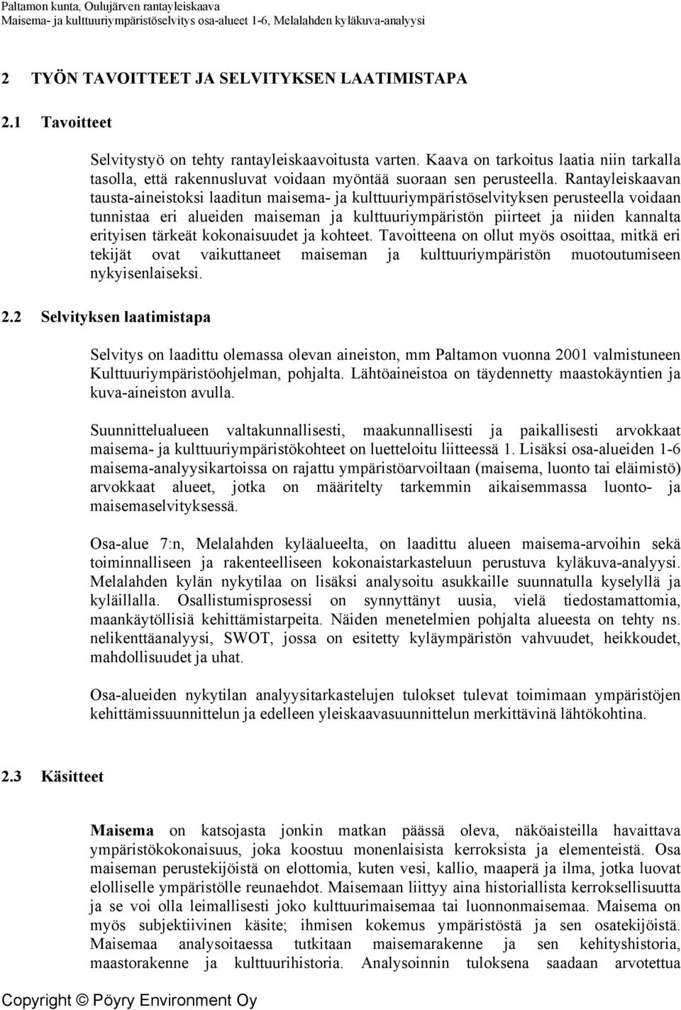 Rantayleiskaavan tausta-aineistoksi laaditun maisema- ja kulttuuriympäristöselvityksen perusteella voidaan tunnistaa eri alueiden maiseman ja kulttuuriympäristön piirteet ja niiden kannalta erityisen