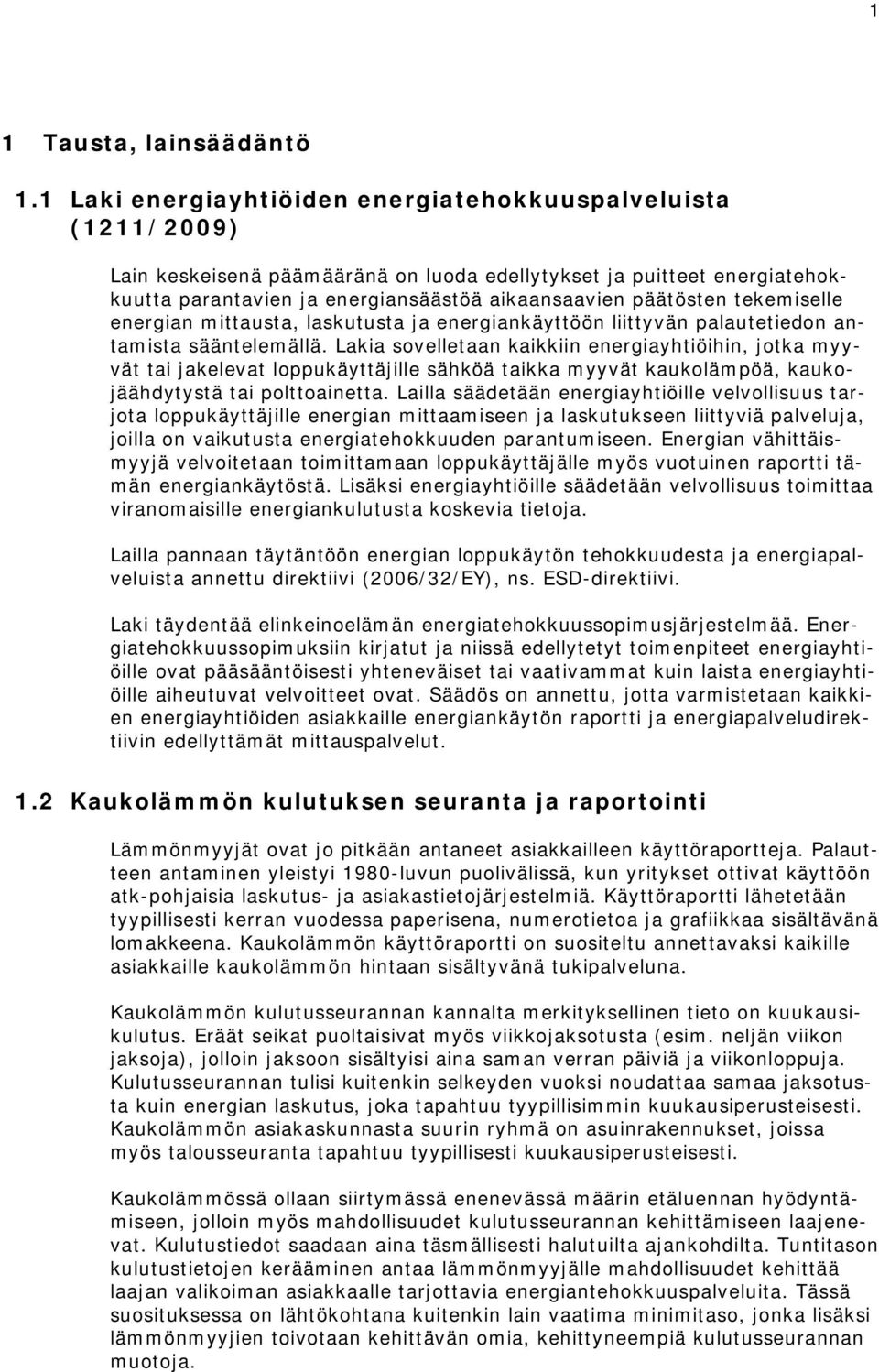 tekemiselle energian mittausta, laskutusta ja energiankäyttöön liittyvän palautetiedon antamista sääntelemällä.