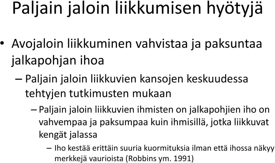 ihmisten on jalkapohjien iho on vahvempaa ja paksumpaa kuin ihmisillä, jotka liikkuvat kengät