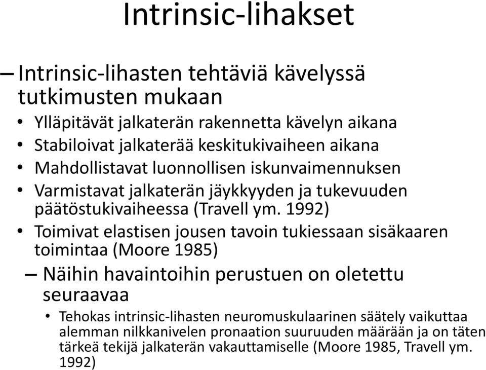 1992) Toimivat elastisen jousen tavoin tukiessaan sisäkaaren toimintaa (Moore 1985) Näihin havaintoihin perustuen on oletettu seuraavaa Tehokas