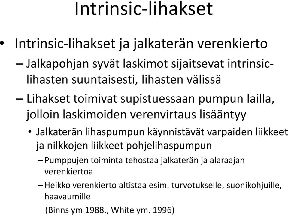 Jalkaterän lihaspumpun käynnistävät varpaiden liikkeet ja nilkkojen liikkeet pohjelihaspumpun Pumppujen toiminta tehostaa