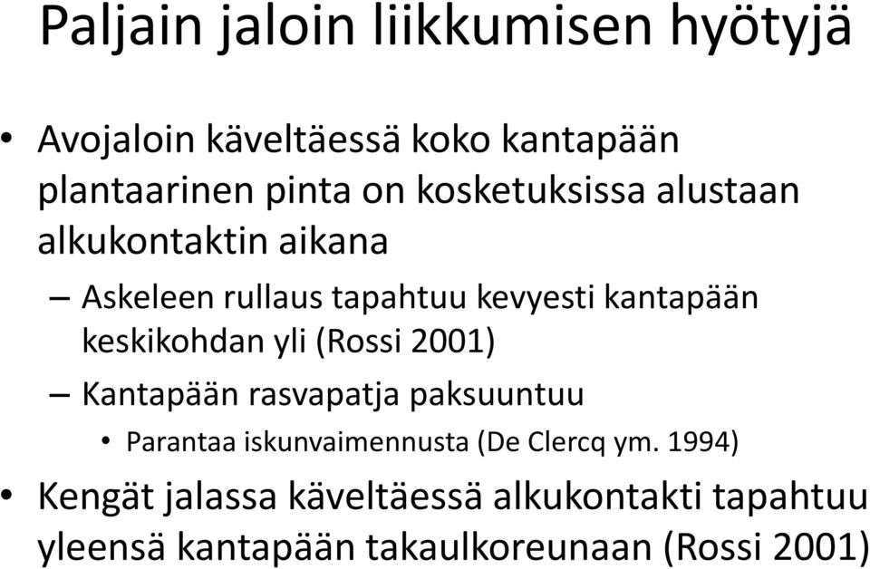 keskikohdan yli (Rossi 2001) Kantapään rasvapatja paksuuntuu Parantaa iskunvaimennusta (De