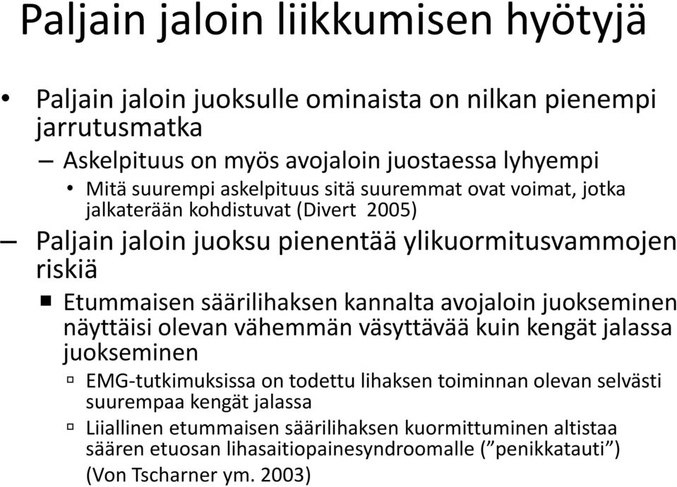 säärilihaksen kannalta avojaloin juokseminen näyttäisi olevan vähemmän väsyttävää kuin kengät jalassa juokseminen EMG-tutkimuksissa on todettu lihaksen toiminnan