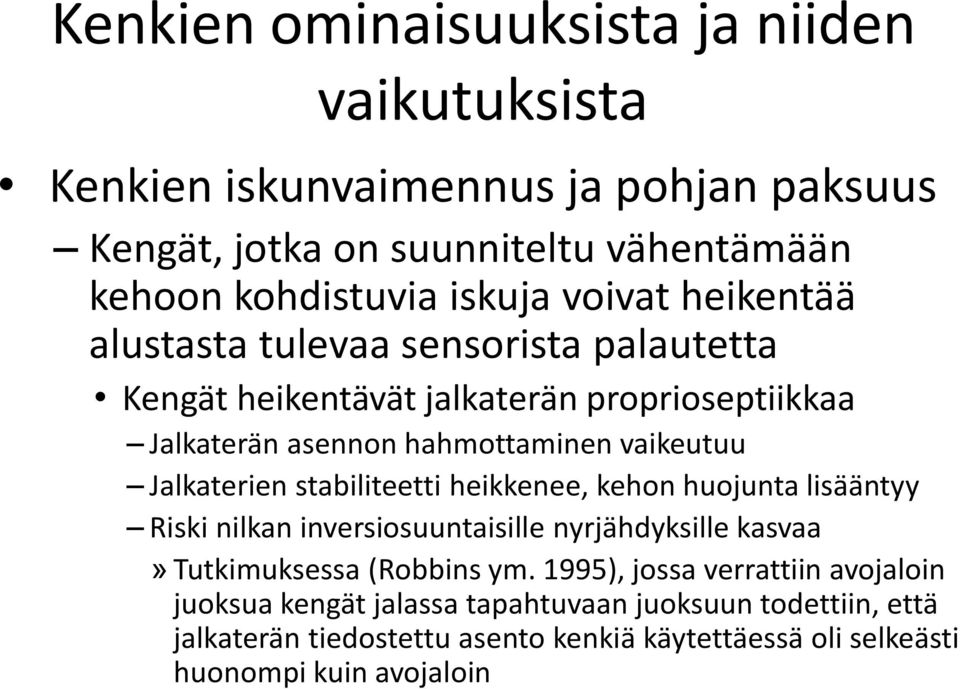 Jalkaterien stabiliteetti heikkenee, kehon huojunta lisääntyy Riski nilkan inversiosuuntaisille nyrjähdyksille kasvaa» Tutkimuksessa (Robbins ym.