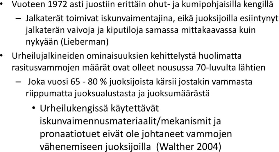 määrät ovat olleet nousussa 70-luvulta lähtien Joka vuosi 65-80 % juoksijoista kärsii jostakin vammasta riippumatta juoksualustasta ja