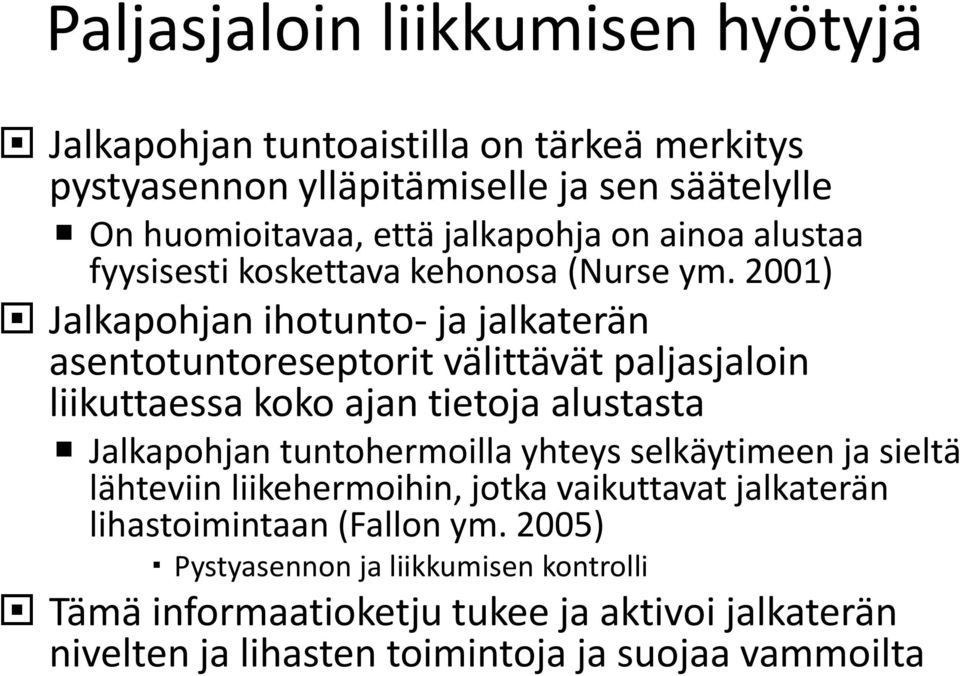 2001) Jalkapohjan ihotunto- ja jalkaterän asentotuntoreseptorit välittävät paljasjaloin liikuttaessa koko ajan tietoja alustasta Jalkapohjan tuntohermoilla