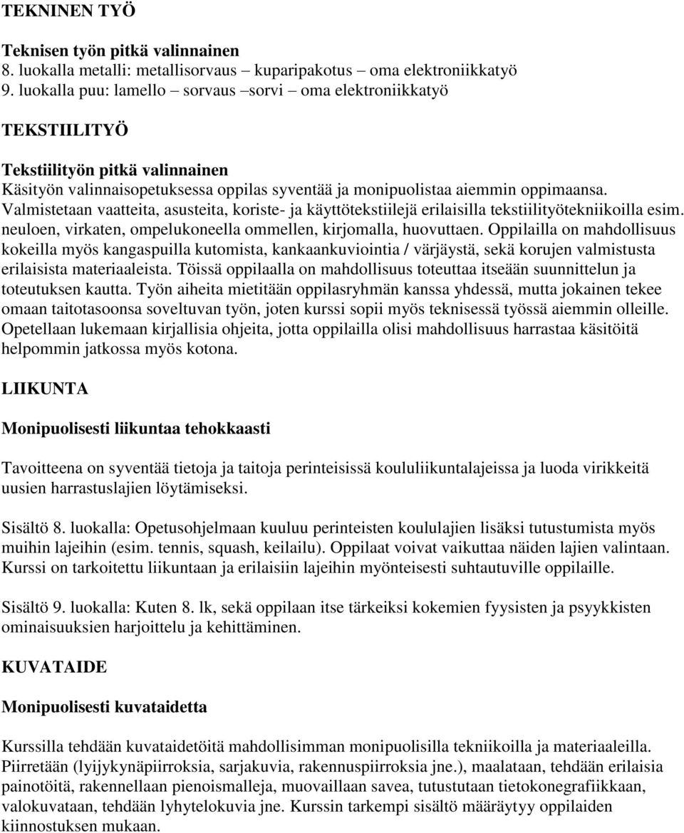 Valmistetaan vaatteita, asusteita, koriste- ja käyttötekstiilejä erilaisilla tekstiilityötekniikoilla esim. neuloen, virkaten, ompelukoneella ommellen, kirjomalla, huovuttaen.