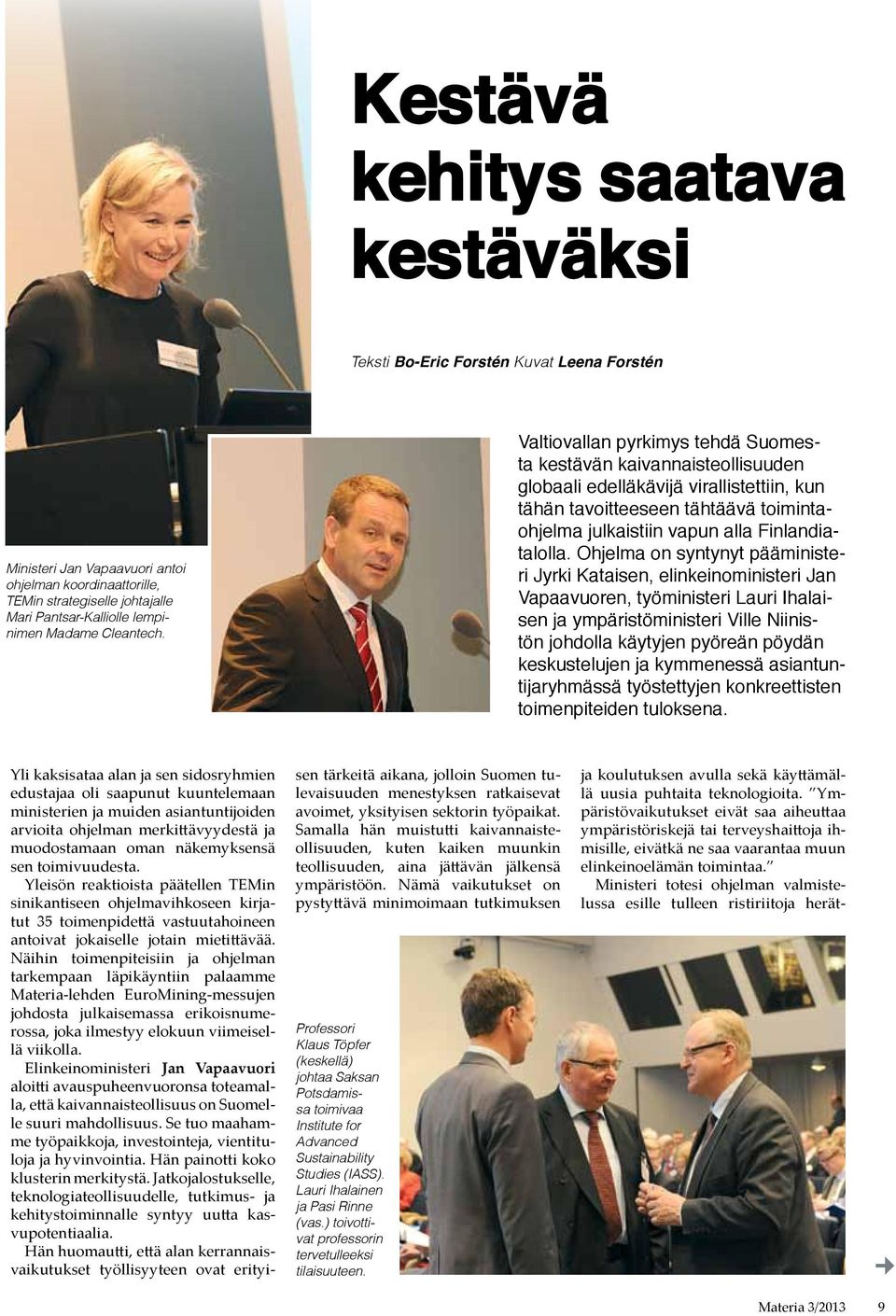 Valtiovallan pyrkimys tehdä Suomesta kestävän kaivannaisteollisuuden globaali edelläkävijä virallistettiin, kun tähän tavoitteeseen tähtäävä toimintaohjelma julkaistiin vapun alla Finlandiatalolla.