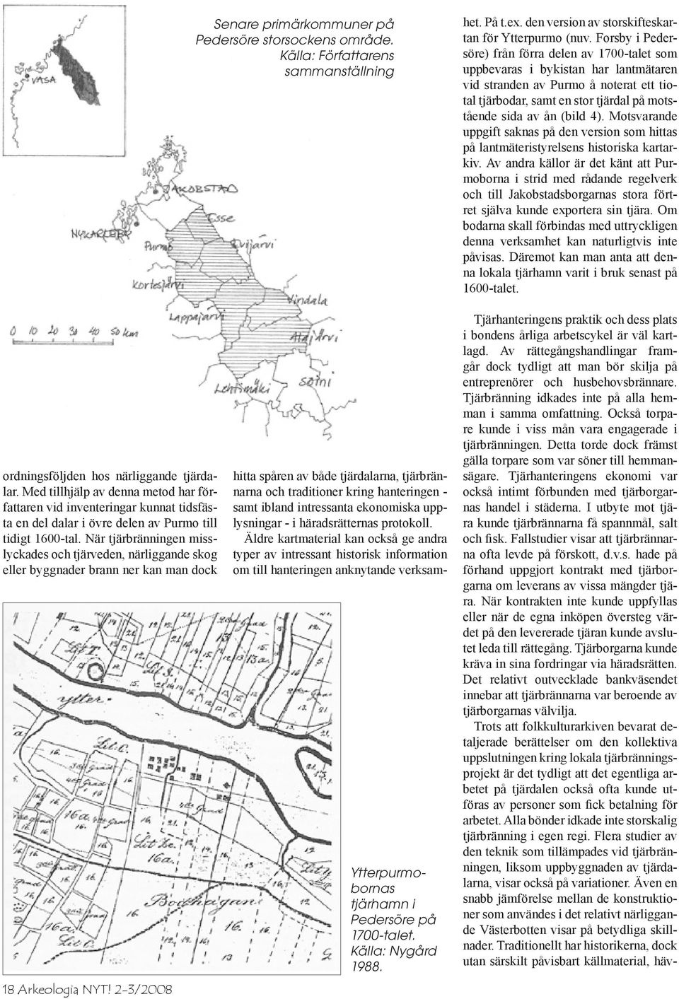 Äldre kartmaterial kan också ge andra typer av intressant historisk information om till hanteringen anknytande verksamhet. På t.ex. den version av storskifteskartan för Ytterpurmo (nuv.