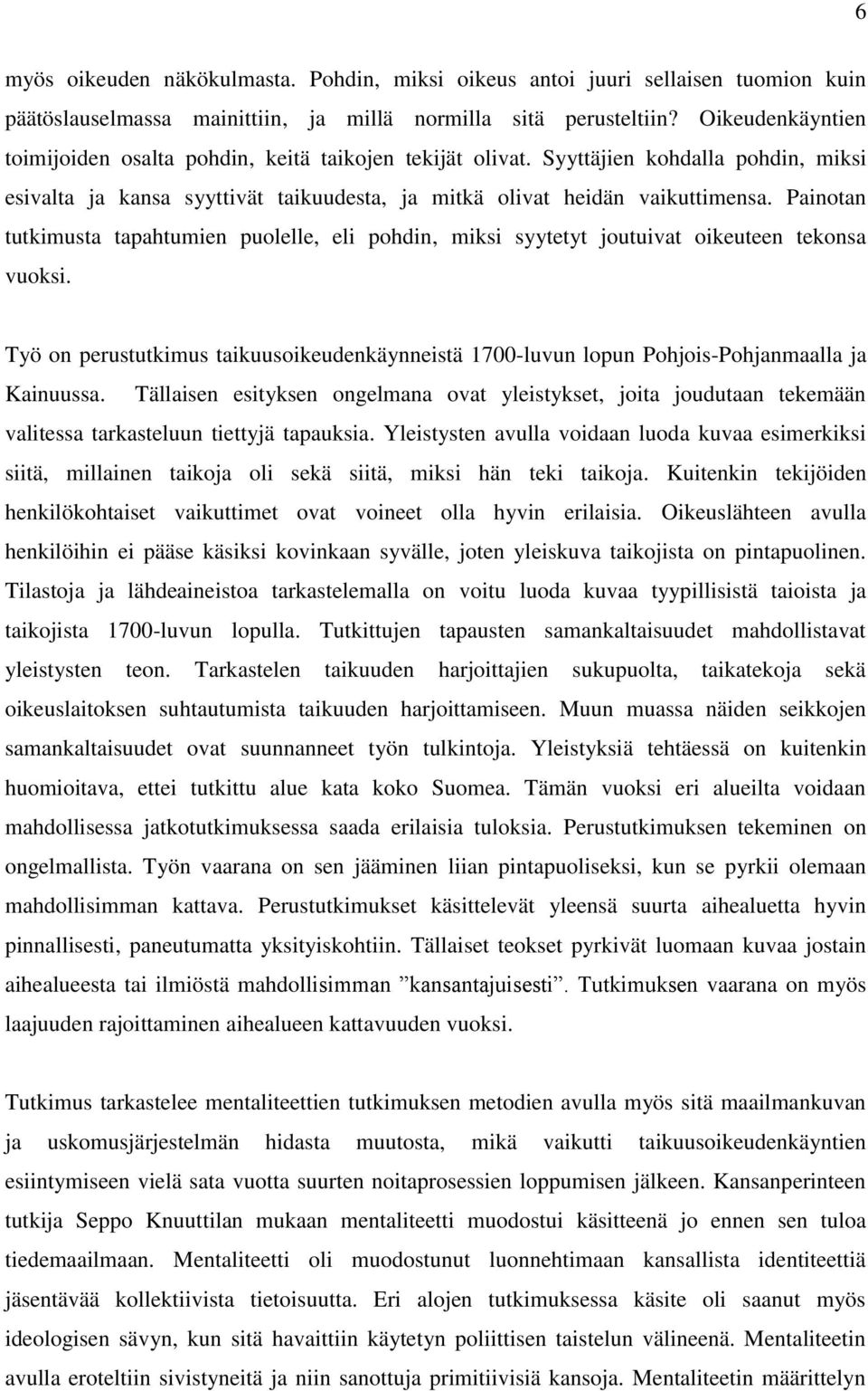 Painotan tutkimusta tapahtumien puolelle, eli pohdin, miksi syytetyt joutuivat oikeuteen tekonsa vuoksi.