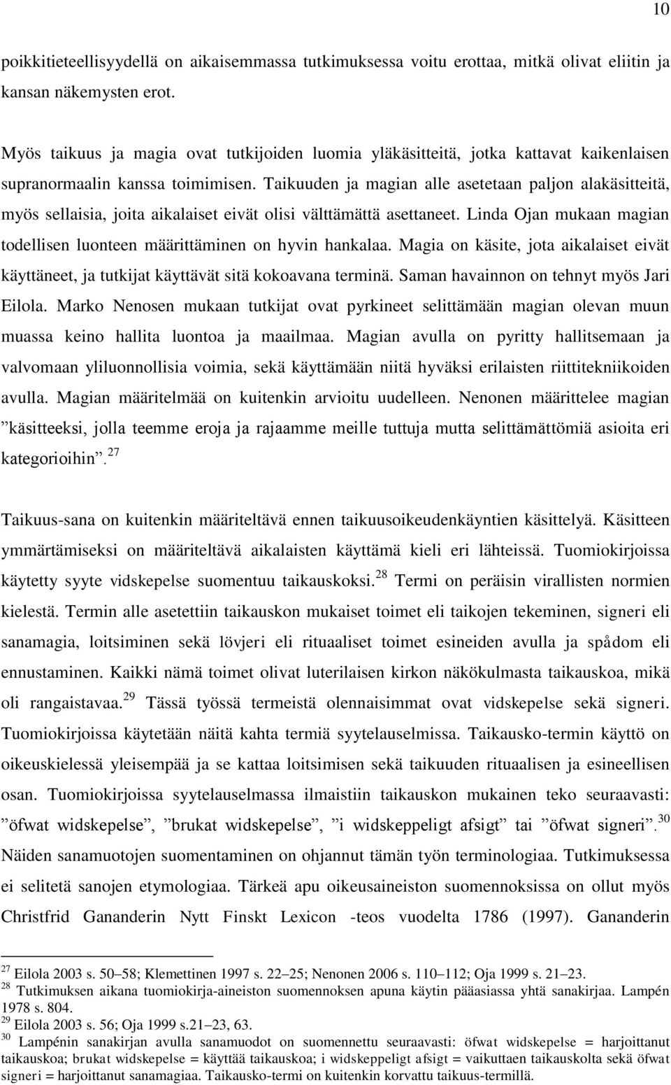 Taikuuden ja magian alle asetetaan paljon alakäsitteitä, myös sellaisia, joita aikalaiset eivät olisi välttämättä asettaneet.