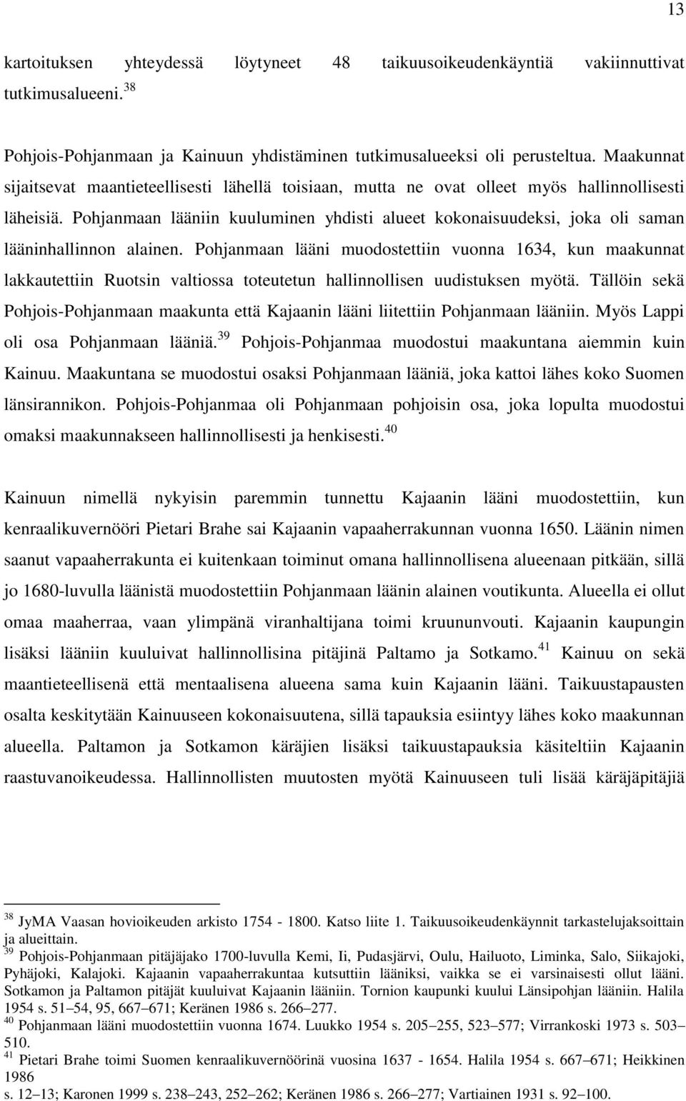 Pohjanmaan lääniin kuuluminen yhdisti alueet kokonaisuudeksi, joka oli saman lääninhallinnon alainen.