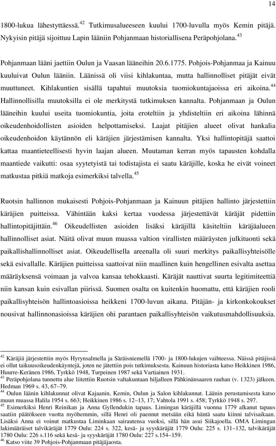 Kihlakuntien sisällä tapahtui muutoksia tuomiokuntajaoissa eri aikoina. 44 Hallinnollisilla muutoksilla ei ole merkitystä tutkimuksen kannalta.