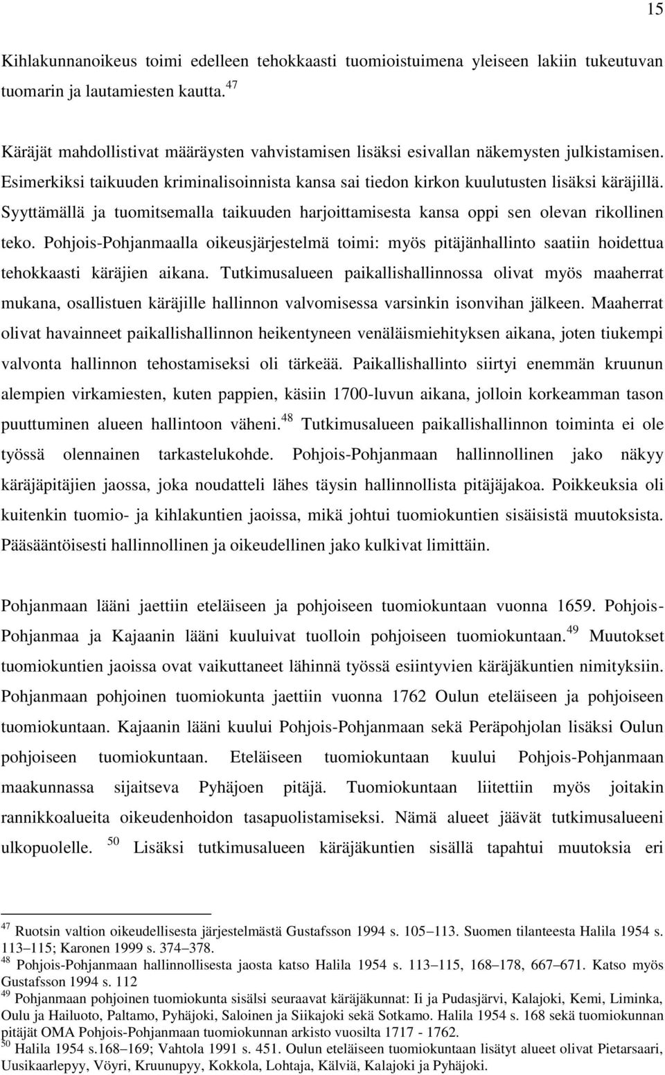 Syyttämällä ja tuomitsemalla taikuuden harjoittamisesta kansa oppi sen olevan rikollinen teko.