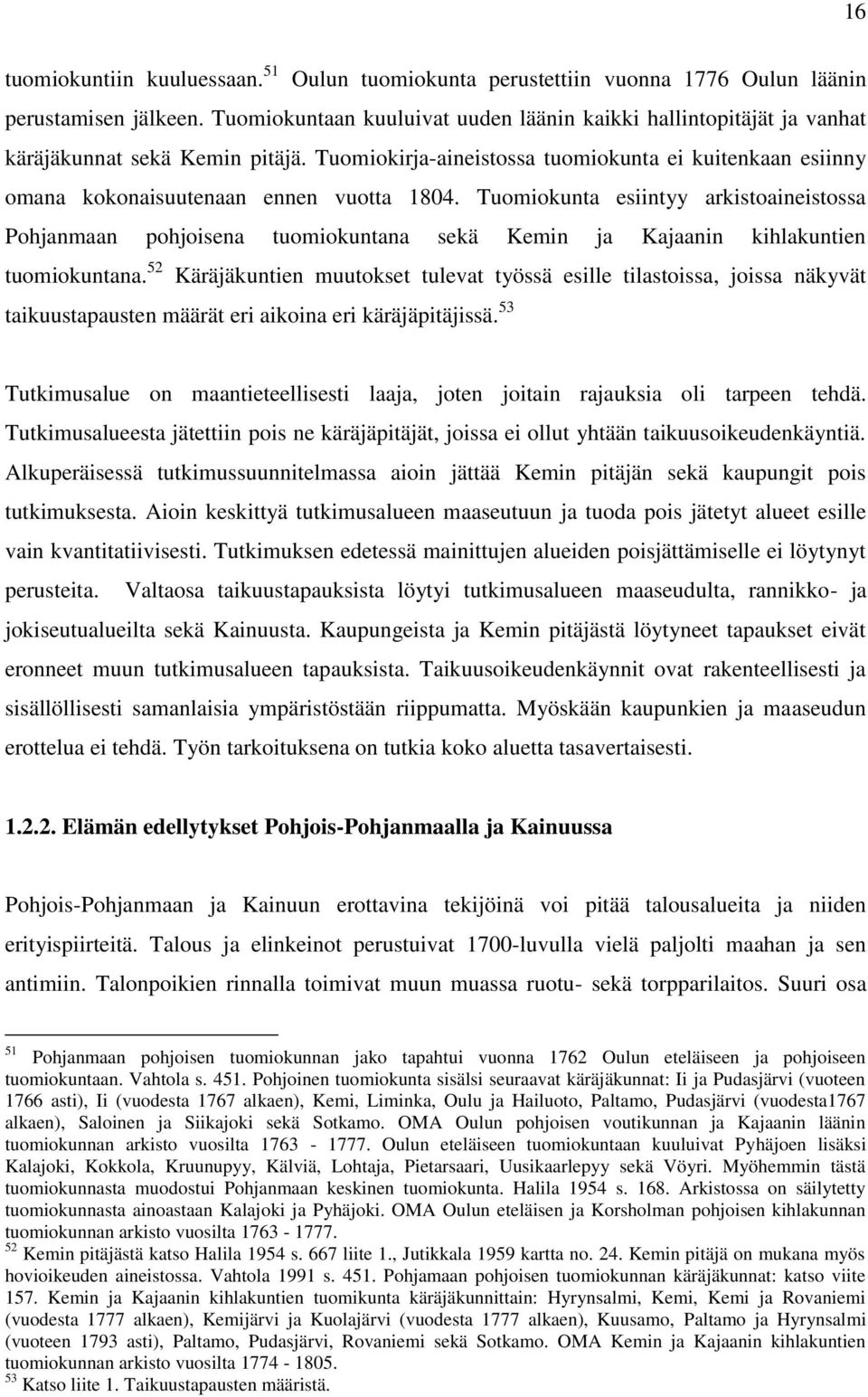 Tuomiokirja-aineistossa tuomiokunta ei kuitenkaan esiinny omana kokonaisuutenaan ennen vuotta 1804.