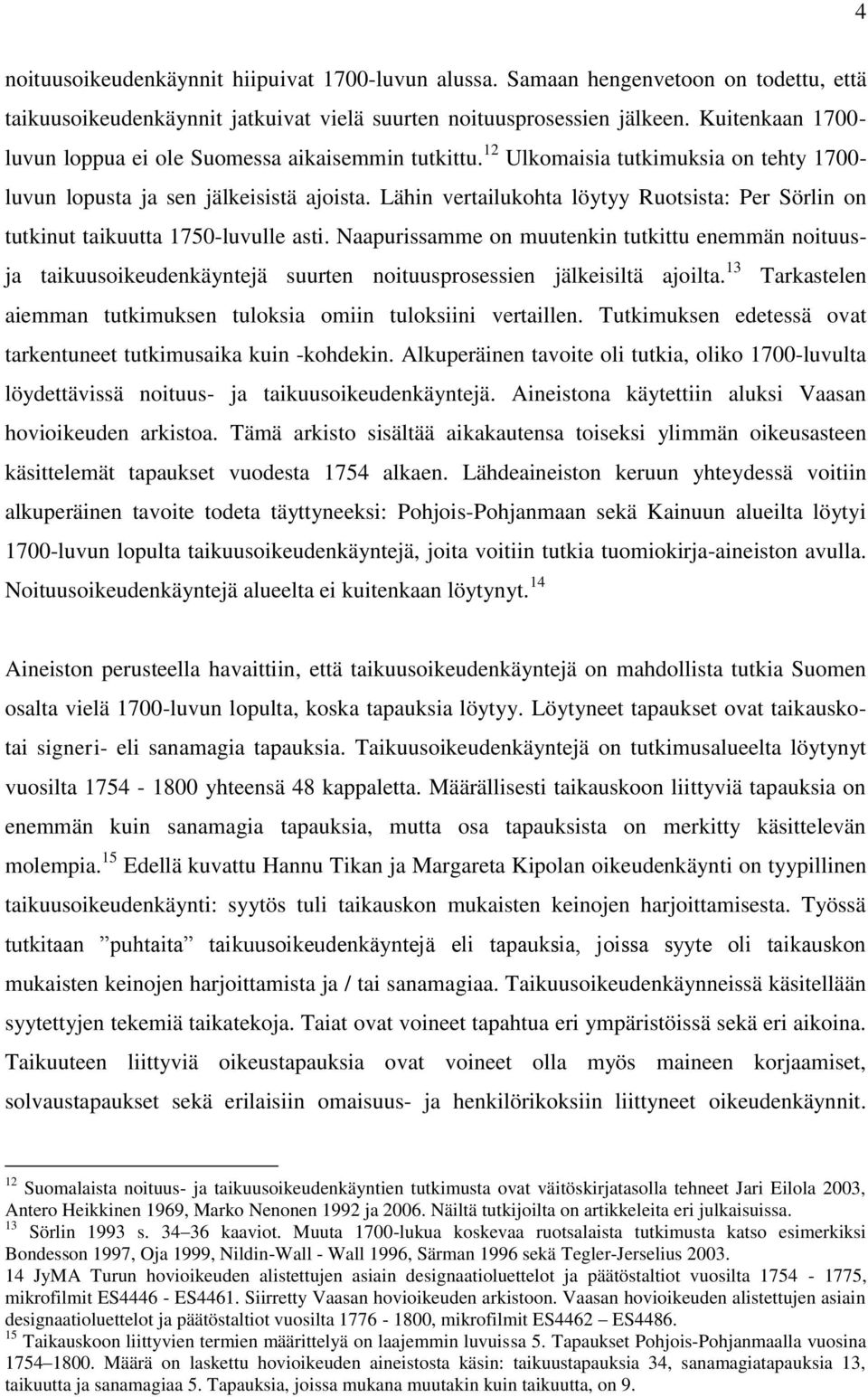 Lähin vertailukohta löytyy Ruotsista: Per Sörlin on tutkinut taikuutta 1750-luvulle asti.