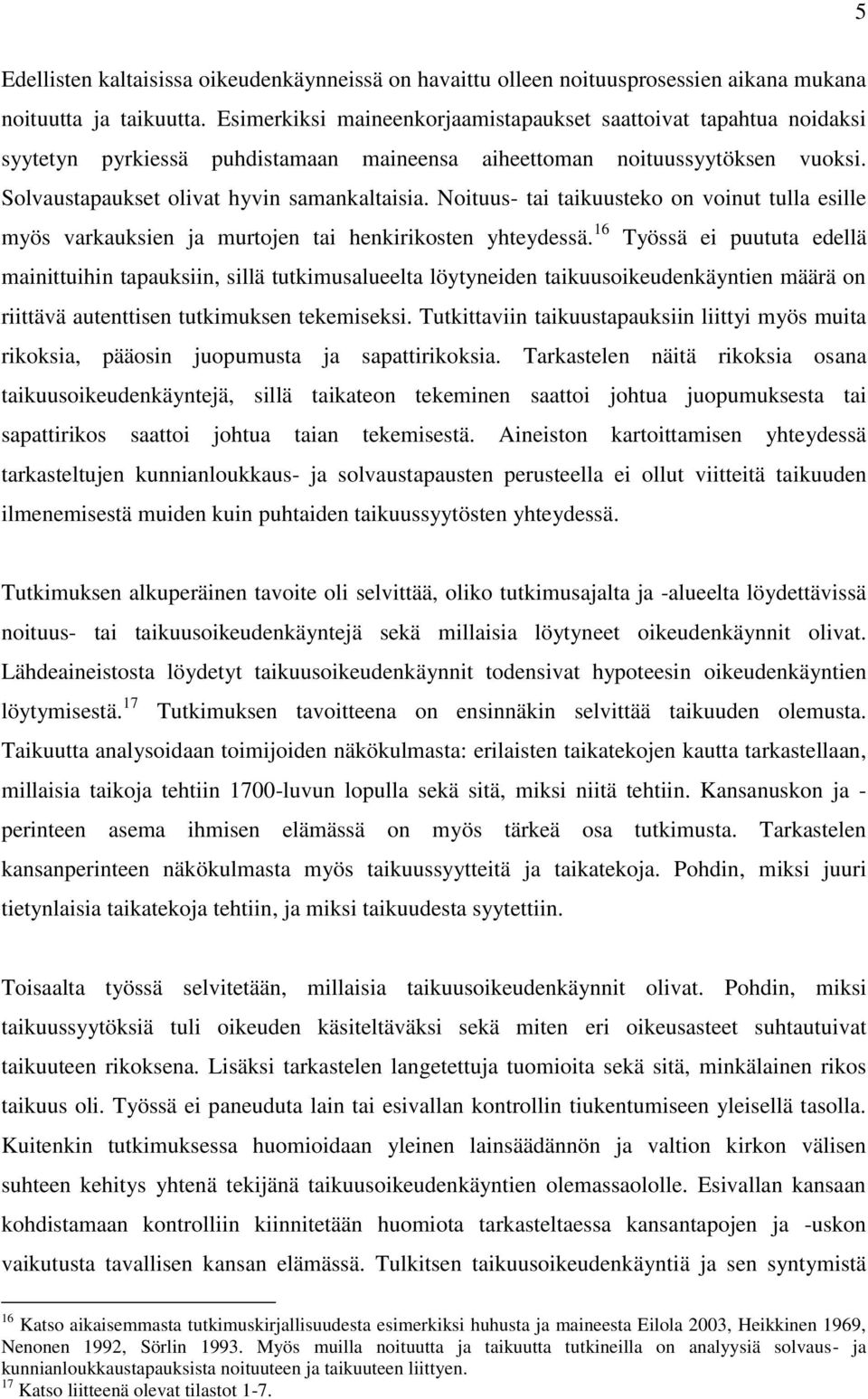 Noituus- tai taikuusteko on voinut tulla esille myös varkauksien ja murtojen tai henkirikosten yhteydessä.