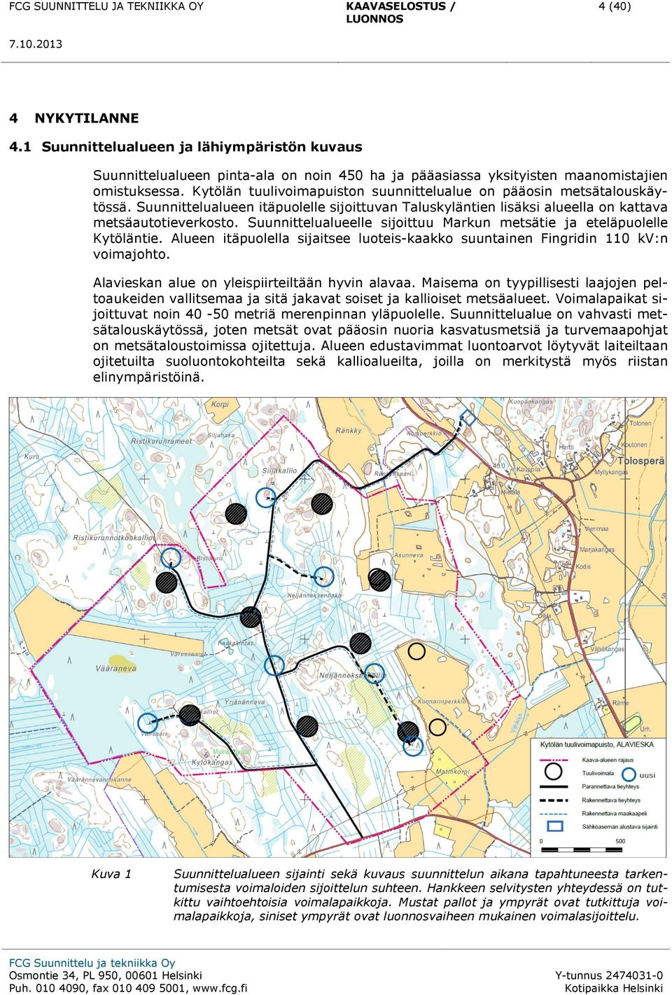 Kytölän tuulivoimapuiston suunnittelualue on pääosin metsätalouskäytössä. Suunnittelualueen itäpuolelle sijoittuvan Taluskyläntien lisäksi alueella on kattava metsäautotieverkosto.