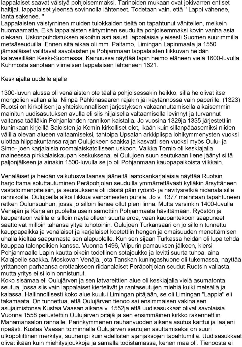 Uskonpuhdistuksen aikoihin asti asusti lappalaisia yleisesti Suomen suurimmilla metsäseuduilla. Ennen sitä aikaa oli mm.