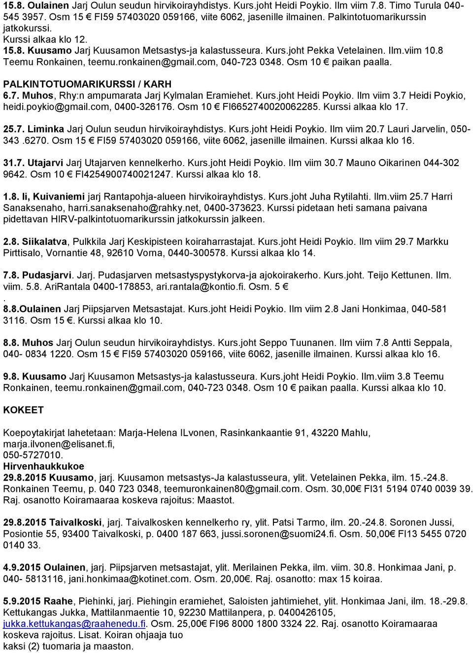 PALKINTOTUOMARIKURSSI / KARH 67 Muhos, Rhy:n ampumarata Jarj Kylmalan Eramiehet Kursjoht Heidi Poykio Ilm viim 37 Heidi Poykio, heidipoykio@gmailcom, 0400-326176 Osm 10 FI6652740020062285 Kurssi